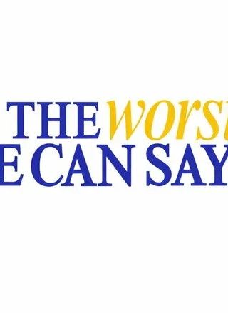 The Worst He Can Say Is.